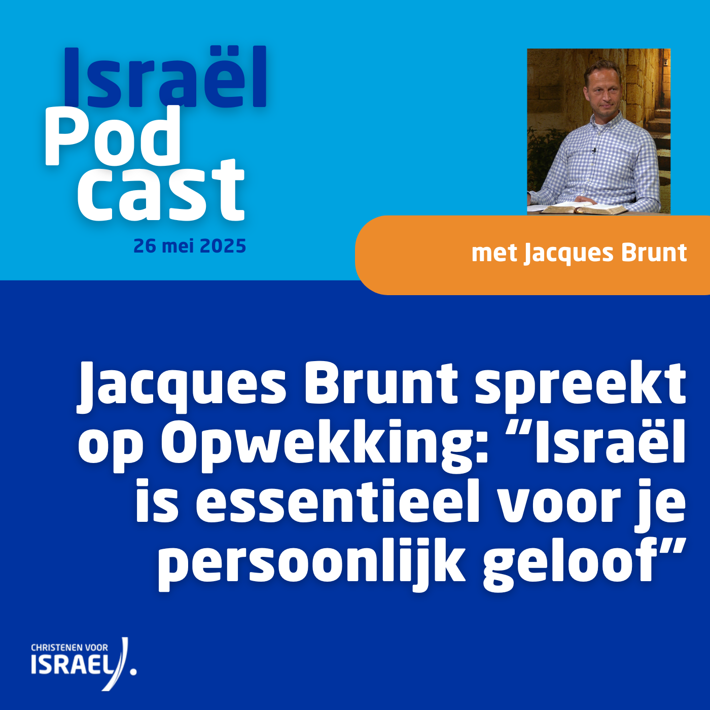 Podcast 26 mei • Jacques Brunt spreekt op Opwekking: “Israël is essentieel voor je persoonlijk geloof”