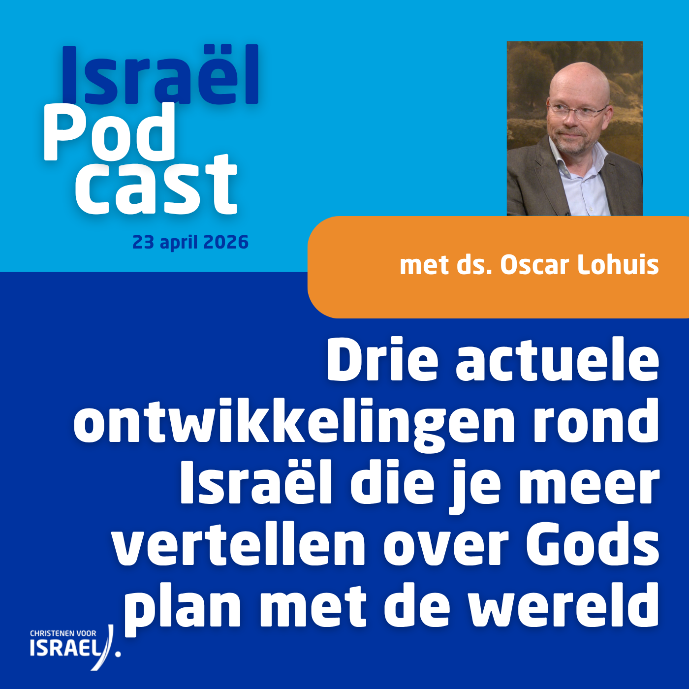 Podcast 28 april • Drie actuele ontwikkelingen rond Israël die elke christen moet weten