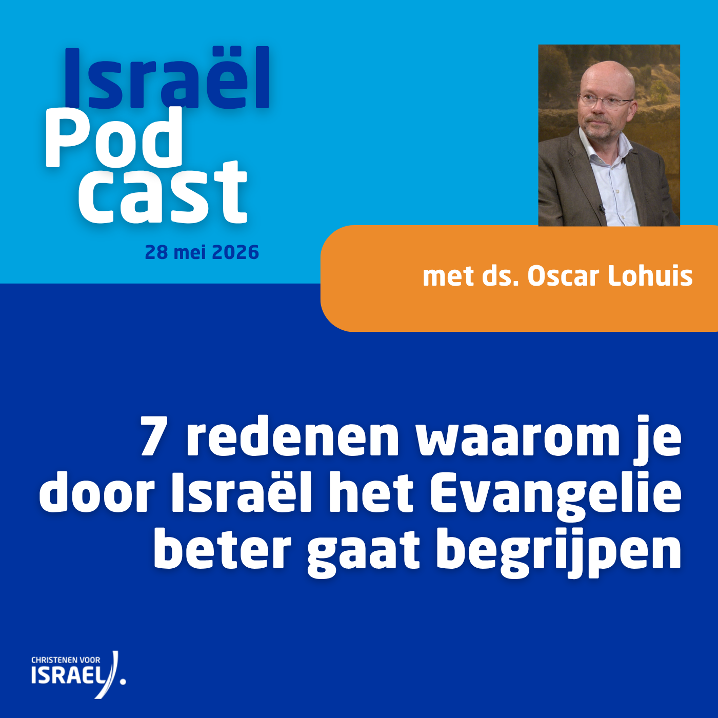 Podcast 28 mei • 7 redenen waarom je door Israël het Evangelie beter gaat begrijpen
