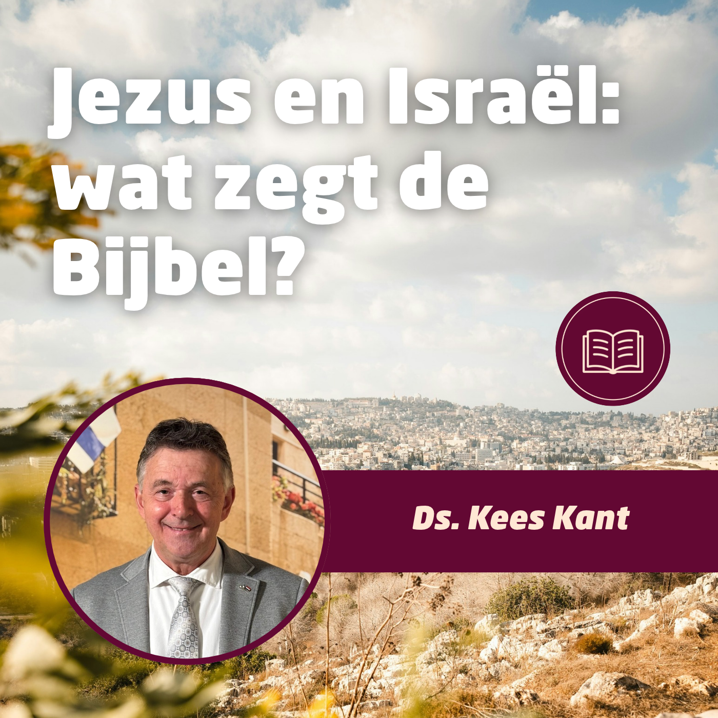 Ds. Kees Kant • Jezus en Israël: wat zegt de Bijbel?