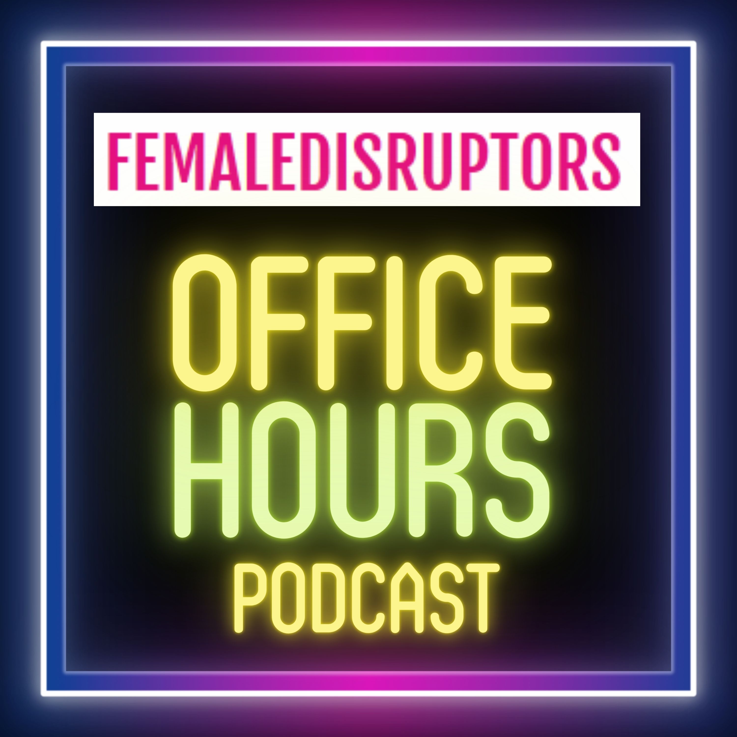 Female Disruptors Office Hours