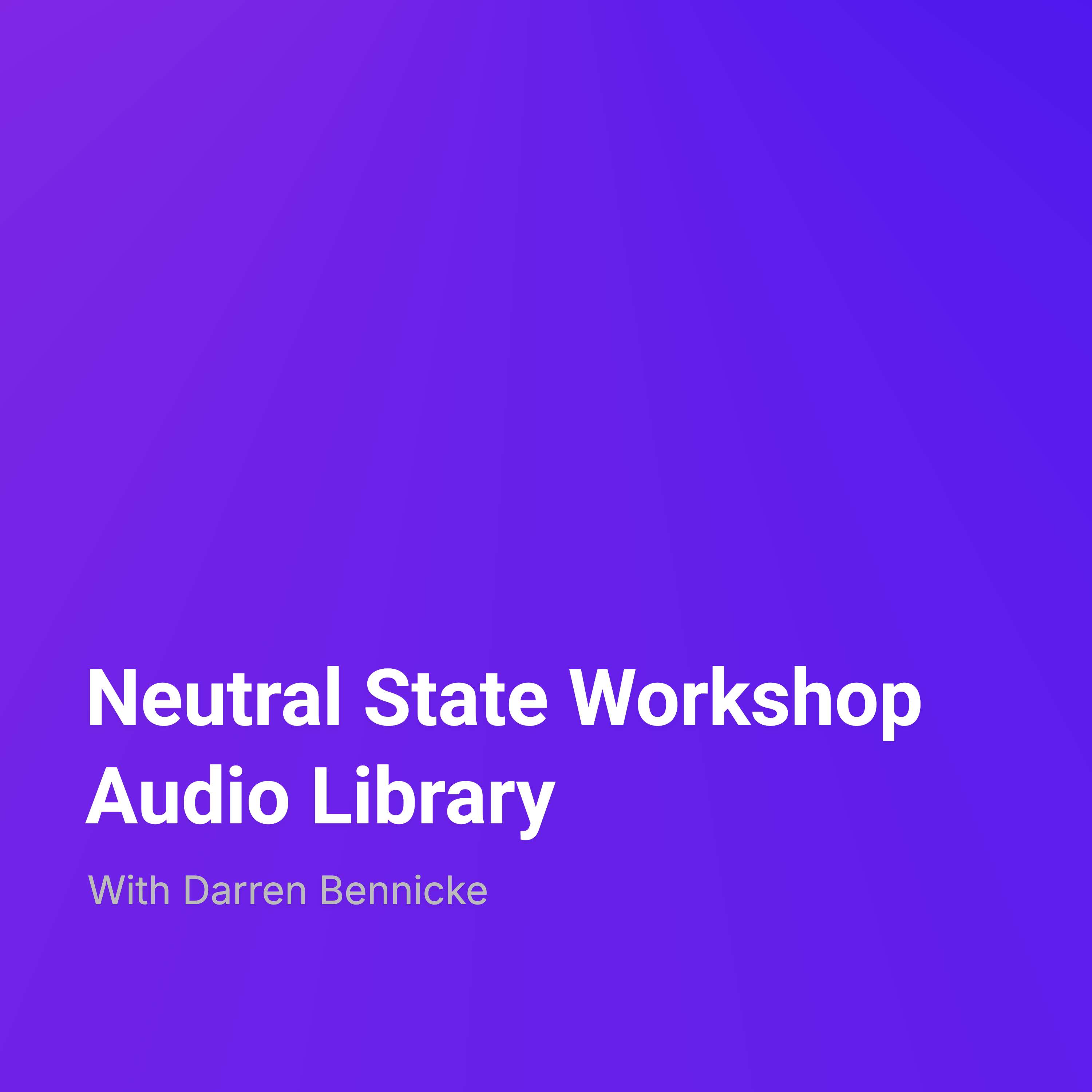 Neutral State Workshop Audio Library Description