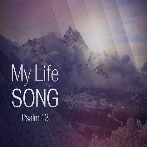 11/26/2023 - "My Life Song" - Psalm 13 - Mike Stone, Senior Pastor