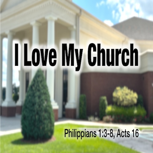08/25/24-"I Love My Church"-Phil. 1:3-8 & Acts 16-Mike Stone, Senior Pastor