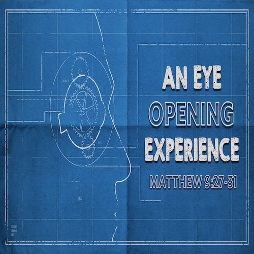 "An Eye Opening Experience"-Matt. 9:27-31-Mike Stone, Senior Pastor