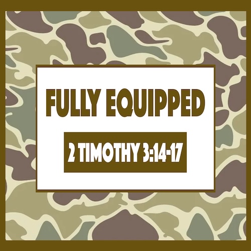"Fully Equipped"-2 Tim. 3:14-17-Pastor Chad Campbell, Guest Preacher