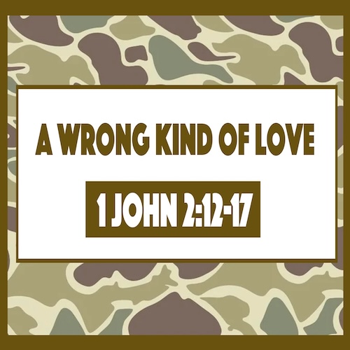 "A Wrong Kind of Love"-1 John 2:12-17-Pastor Wayne Robertson, Guest Preacher