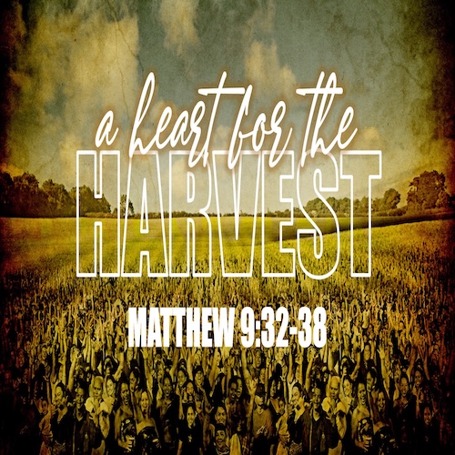 "A Heart for the Harvest"-Matt. 9:32-28-Mike Stone, Senior Pastor