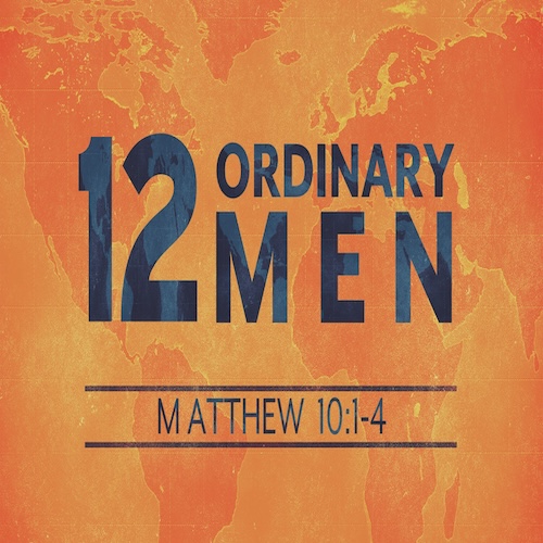 "12 Ordinary Men"-Matt. 10:1-4-Mike Stone, Senior Pastor