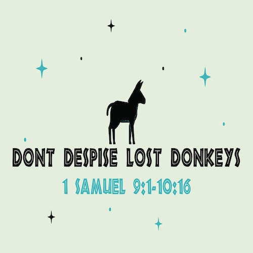 "Don't Despise Lost Donkeys"-1 Sam. 9:1-10-10:16-Mike Stone, Senior Pastor