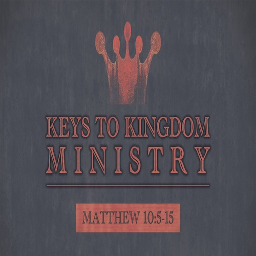 "Keys to Kingdom Ministry"-Matt. 10:5-15-Mike Stone, Senior Pastor