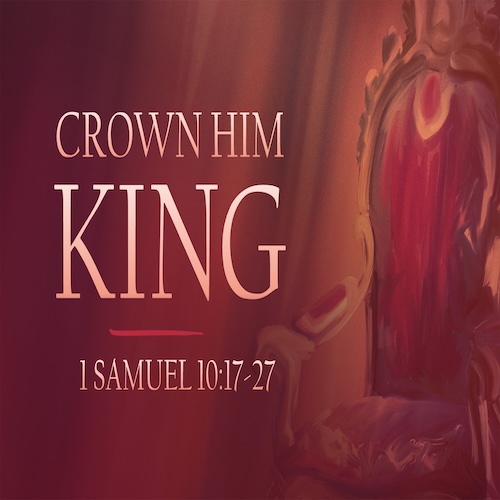 "Crown Him King"-1 Sam. 10:17-27-Mike Stone, Senior Pastor