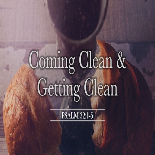 "Coming Clean and Getting Clean"-Ps. 32:1-5-Mike Stone, Senior Pastor