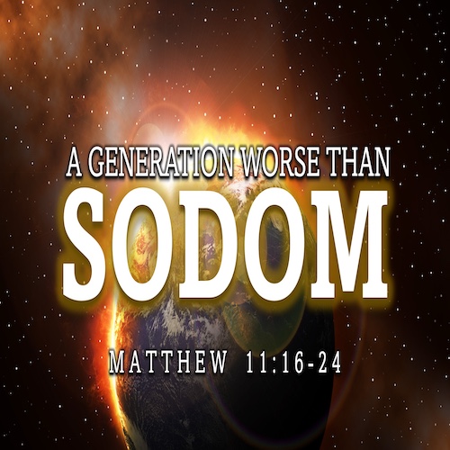 "A Generation Worse than Sodom"-Matt. 11:16-24-Mike Stone, Senior Pastor