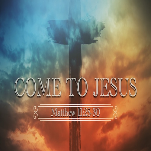 "Come to Jesus"-Matt. 11:25-30-Mike Stone, Senior Pastor