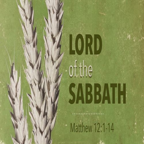 "Lord of the Sabbath"-Matt. 12:1-14-Mike Stone, Senior Pastor