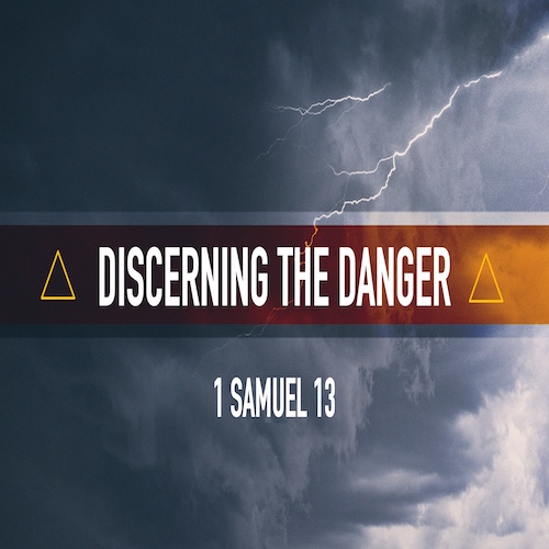 "Discerning the Danger"-1 Sam. 13-Mike Stone, Senior Pastor