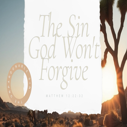 "The Sin God Won't Forgive"-Matt. 12:22-32-Mike Stone, Senior Pastor