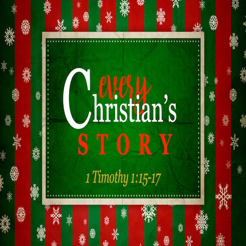"Every Christian's Story"-1 Tim. 1:15-17-Mike Stone, Senior Pastor