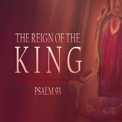"The Reign of the King"-Ps. 93-Mike Stone, Senior Pastor