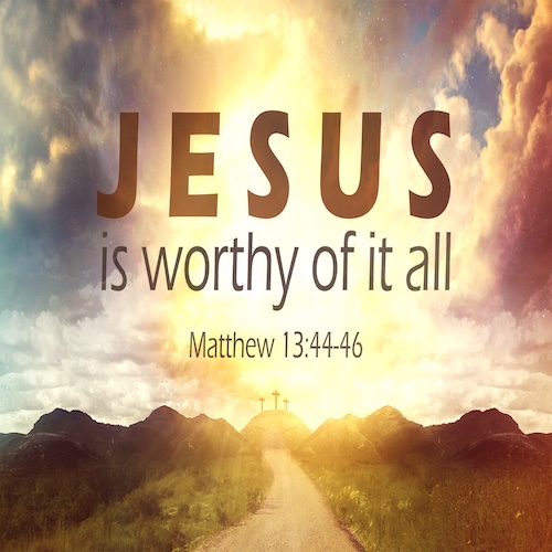 "Jesus is Worthy Of It All"-Matt. 13:44-46-Mike Stone, Senior Pastor