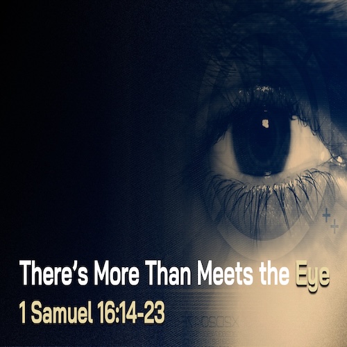 "There's More Than Meets the Eye"-1 Sam. 16:14-23-Mike Stone, Senior Pastor