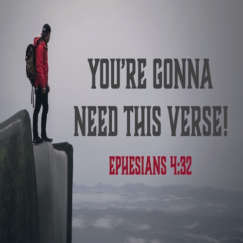 "You’re Gonna Need this Verse" Ephesians 4:32