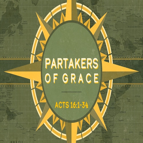 "Partakers of Grace" Acts 16:1-34