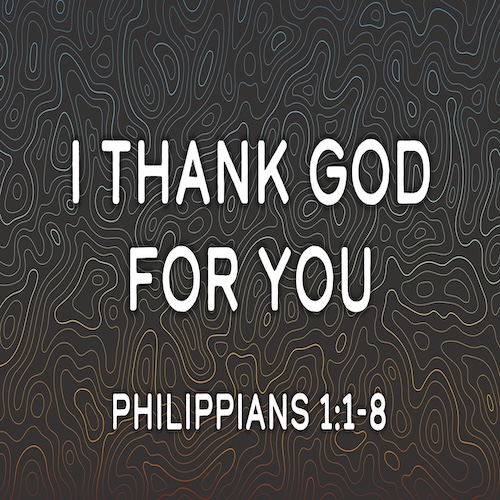 "I Thank God For You"Phil. 1:1-8