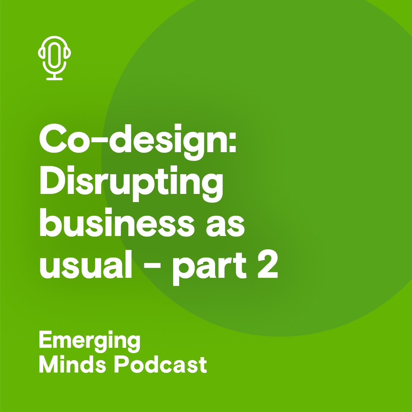 Co-design: Disrupting business as usual - part two