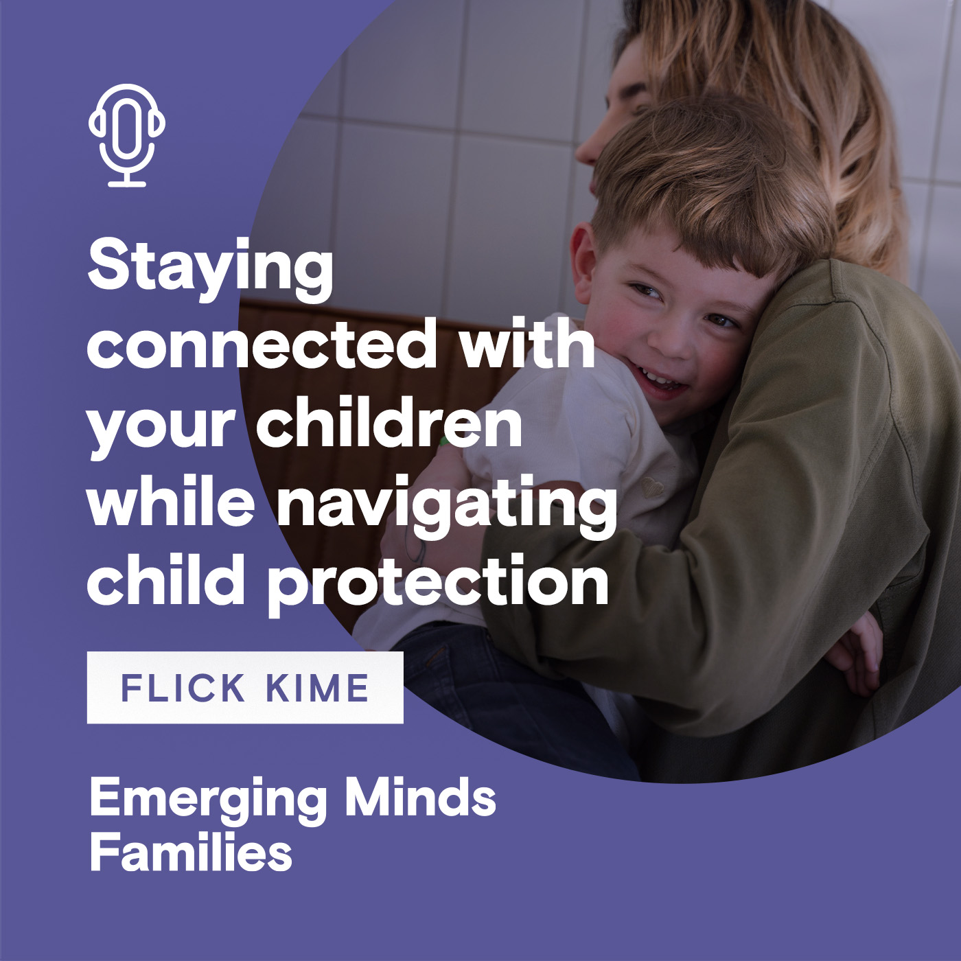 Staying connected with your children while navigating child protection