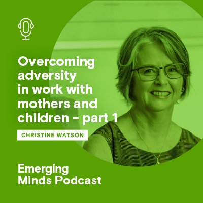 Overcoming adversity in work with mothers and children - part one