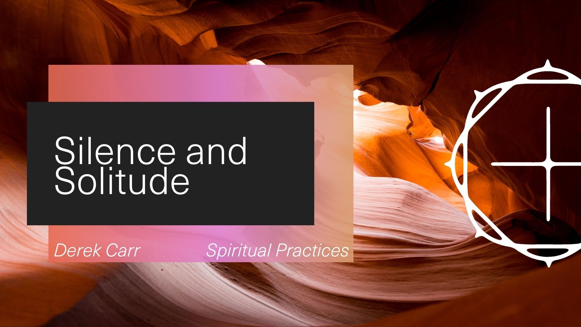 SPIRITUAL PRACTICES: Silence + Solitude