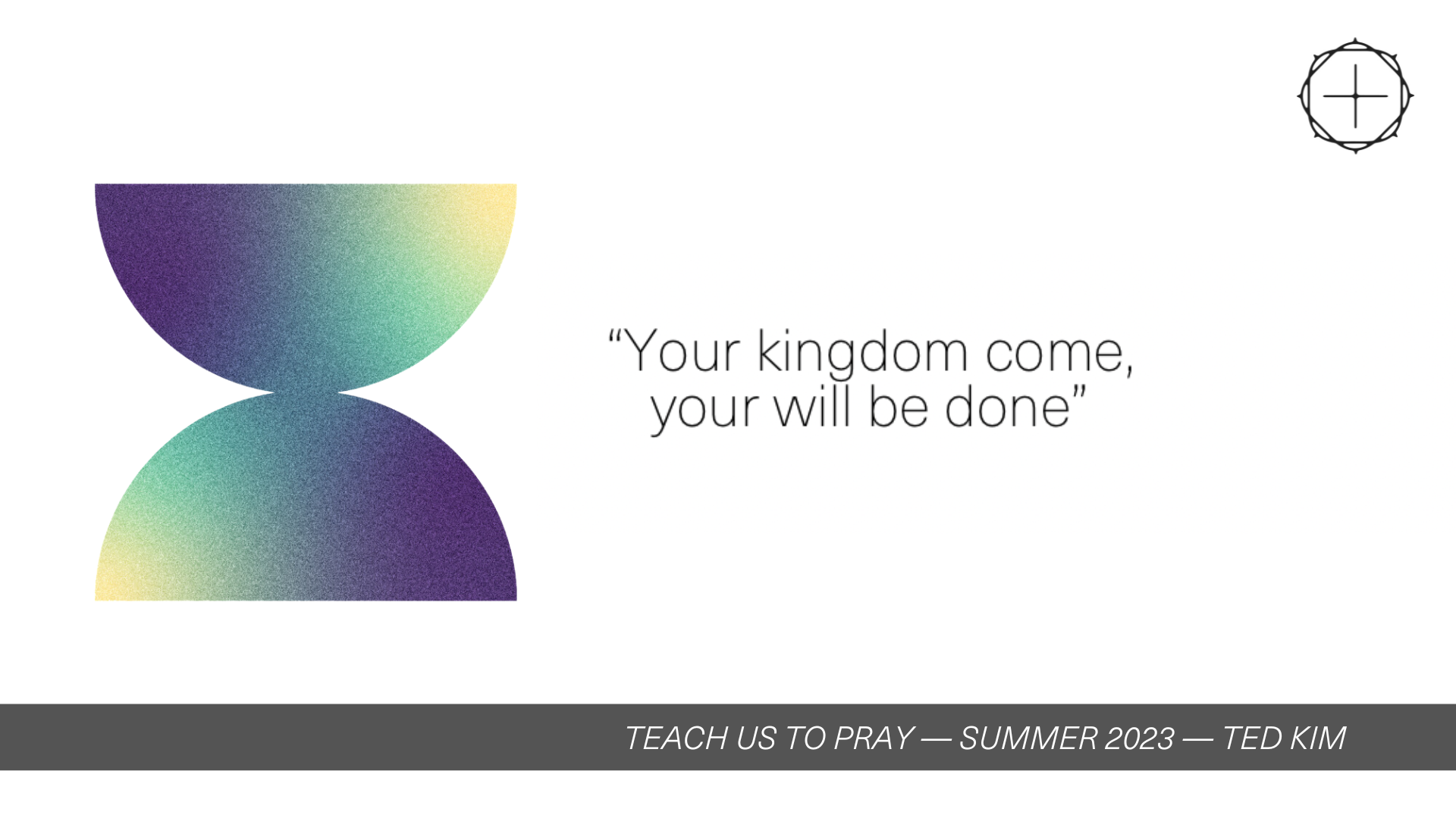 Teach Us to Pray Part 2 - Your Kingdom Come, Your Will Be Done