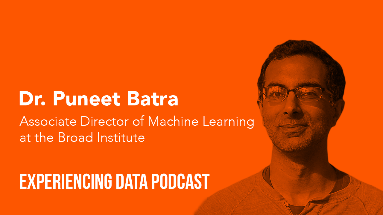 008 - Dr. Puneet Batra (Assoc. Director, Machine Learning at Broad Institute of MIT and Harvard) on aligning data science with biz objectives, user research, understanding workflows, and jazz