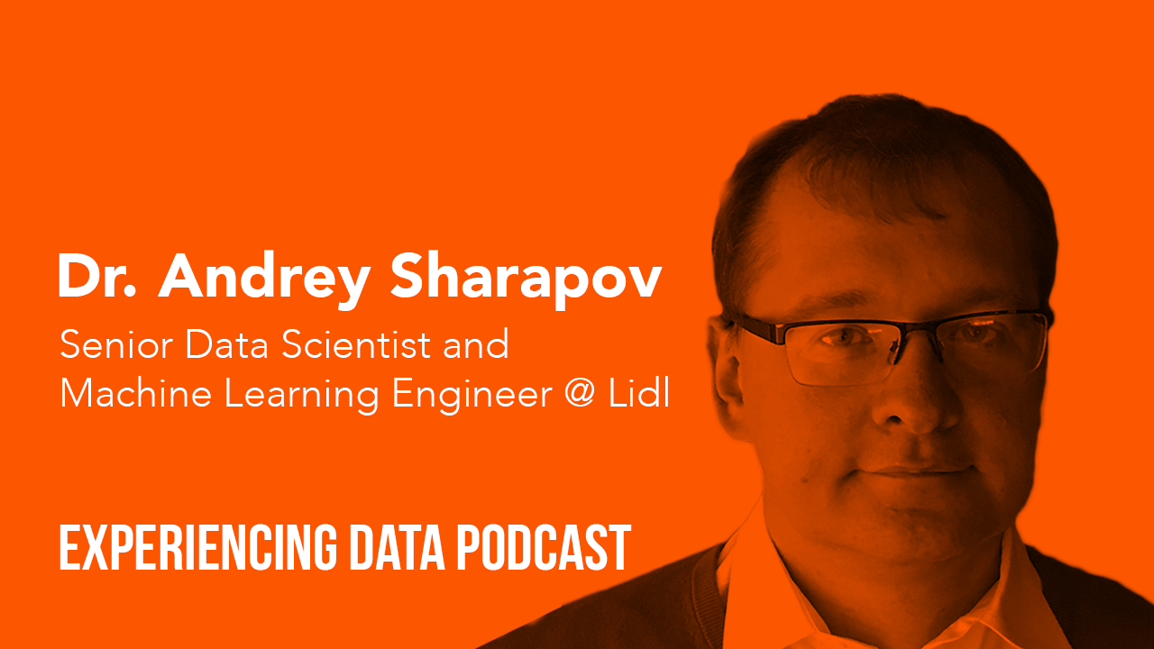 012 - Dr. Andrey Sharapov (Data Scientist, Lidl) on explainable AI and demystifying predictions from machine learning models for better user experience
