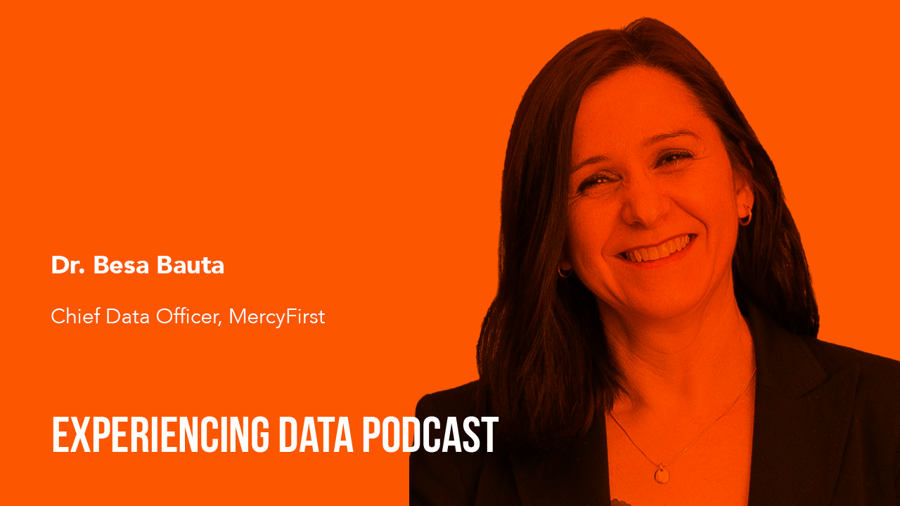056-How Design Helps Drive Adoption of Data Products Used for Social Work with Chief Data Officer Dr. Besa Bauta of MercyFirst