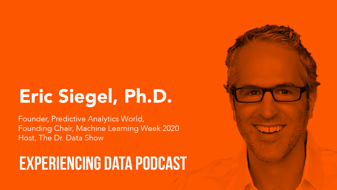 034 - ML & UX: To Augment or Automate? Plus, Rating Overall Analytics Efficacy with Eric Siegel, Ph.D.