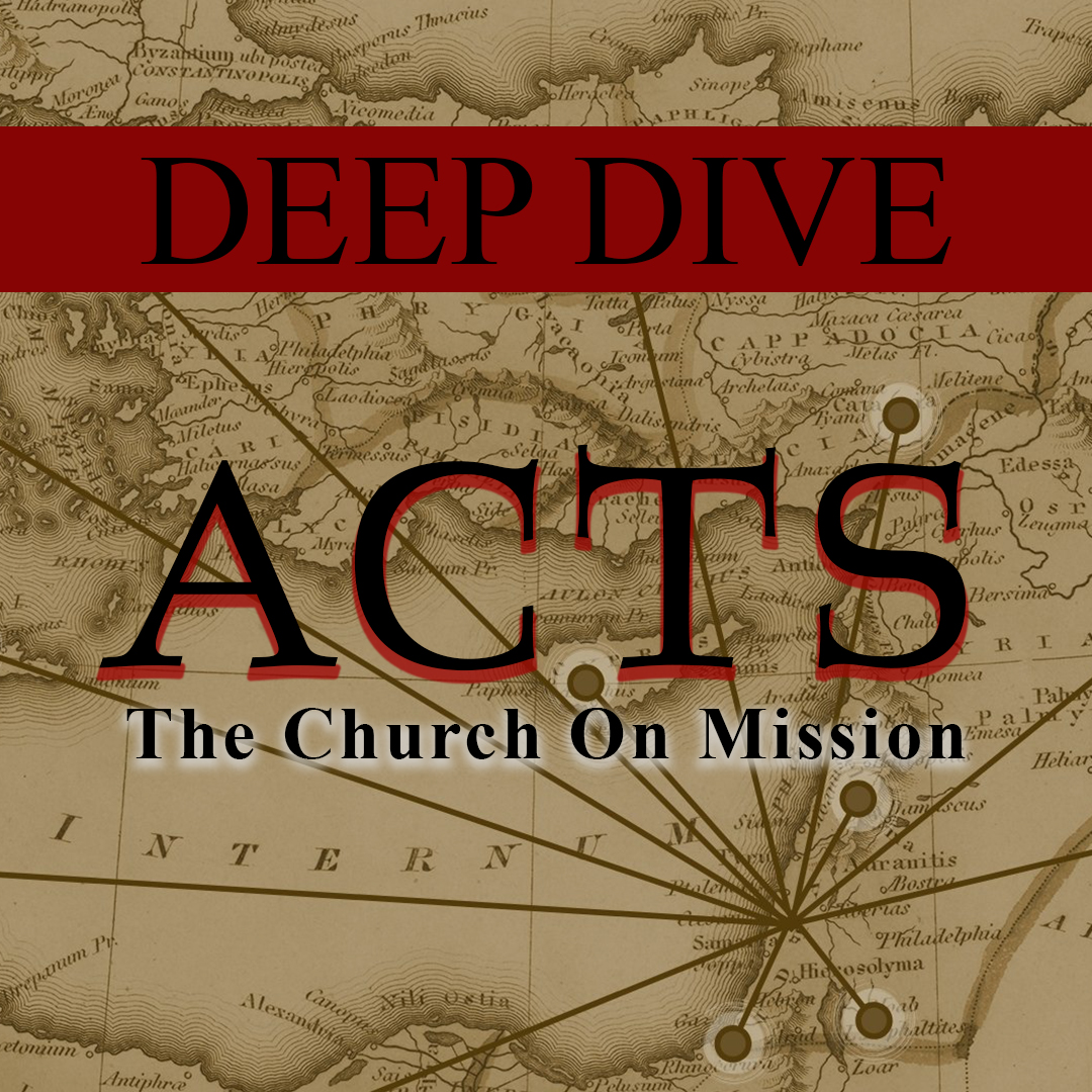 Deep Dive: Acts - The Mission of the Church