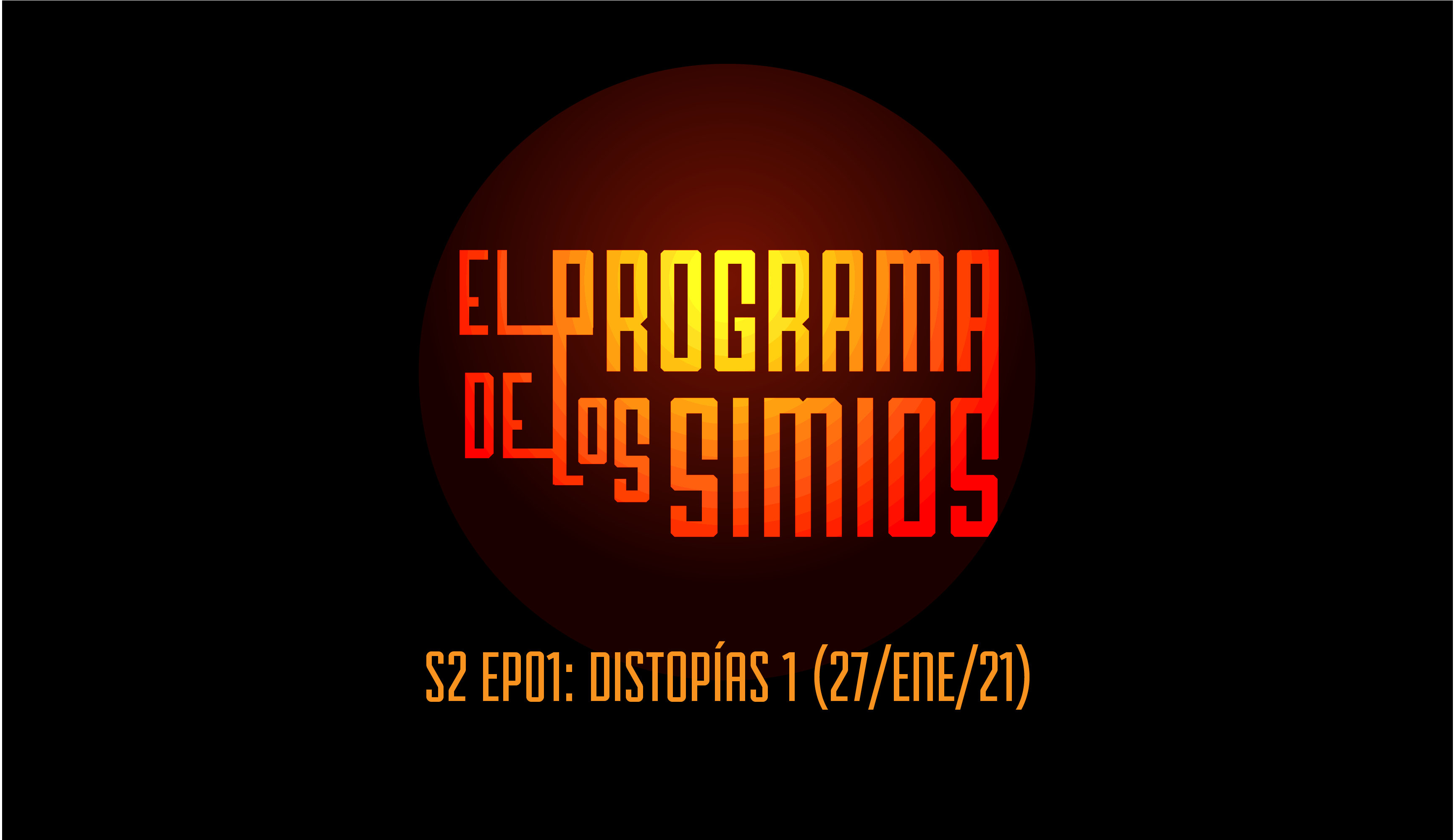 PROGRAMA DE LOS SIMIOS S2ep01- MIÉRCOLES 27 DE ENERO -DISTOPIAS 1