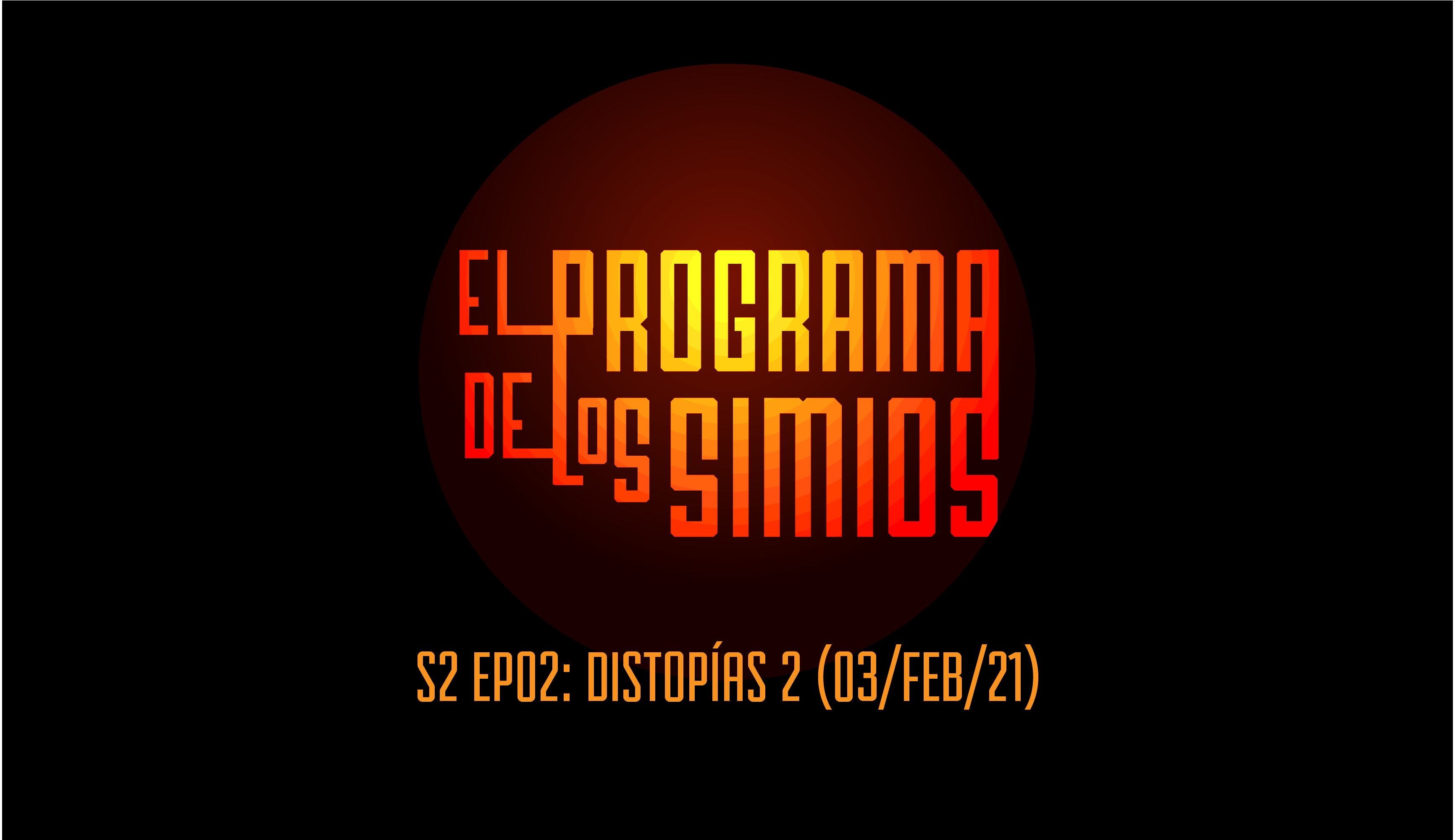 PROGRAMA DE LOS SIMIOS S2ep02- MIÉRCOLES 03 DE FEBRERO -DISTOPIAS 2