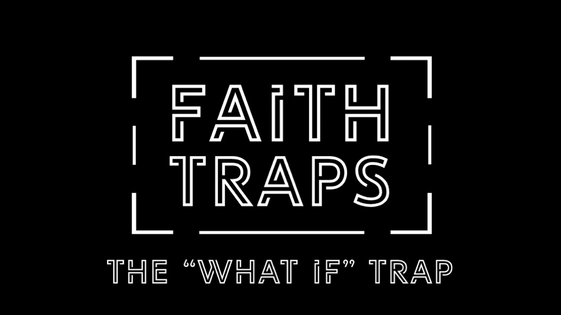 Faith Traps - Wk1 // 10.13.19