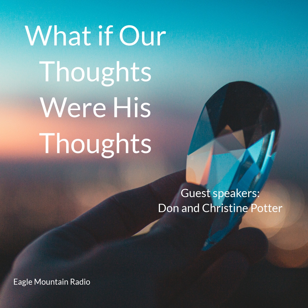 Ep57 /// What if Our Thoughts Were His Thoughts