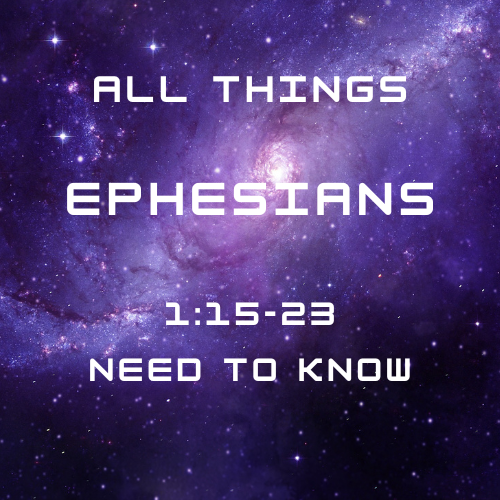Ephesians 1:15-23 - Need to Know
