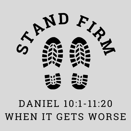 Daniel 10:1-11:20 - When It Get Worse