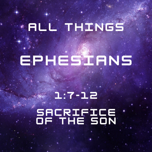 Ephesians 1:7-12 - Sacrifice of the Son