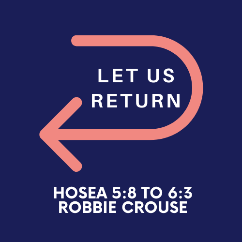 Hosea 5:8-6:3 - Let Us Return