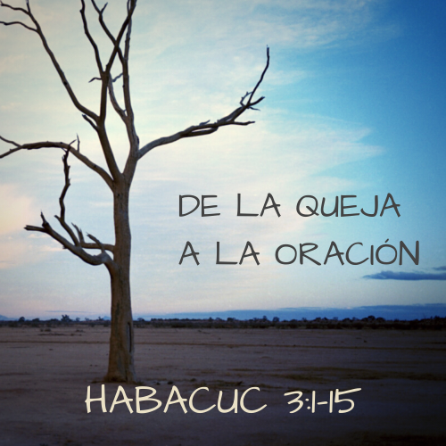 Habacuc 3:1-15 - De la queja a la oración