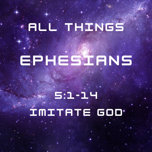 Ephesians 5:1-14 - Imitate God