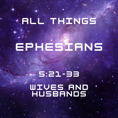 Ephesians 5:21-33 - Wives and Husbands